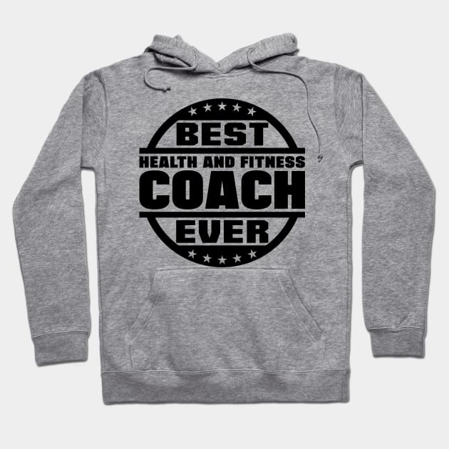 Best Health and Fitness Coach Ever Hoodie by colorsplash